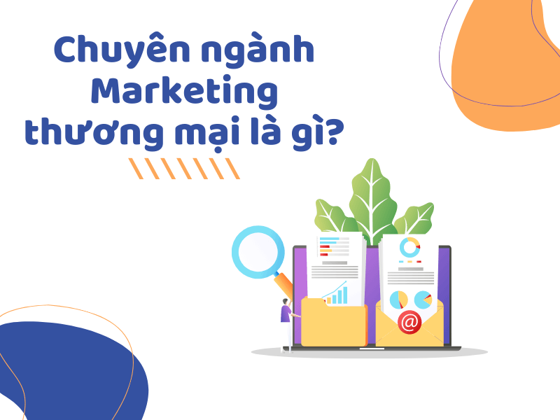 Marketing thương mại là gì? và những ý tưởng marketing độc đáo