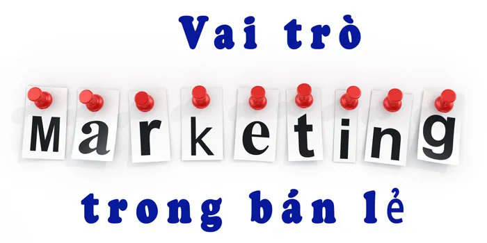 6 chiến lược Marketing sử dụng hiệu quả cho thị trường bán lẻ